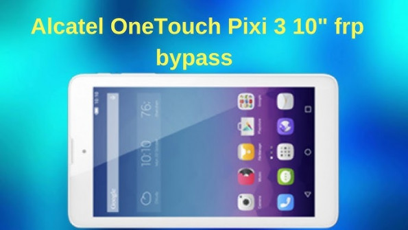 Alcatel one touch pixi 3 5 4023a bypass google frp -  updated May 2024