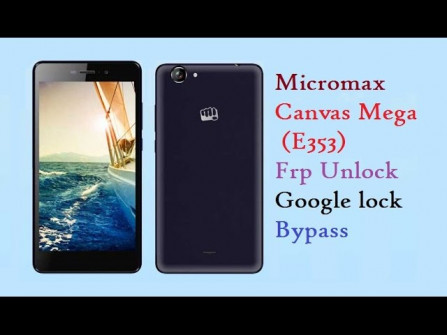 Micromax canvas mega e353 bypass google frp -  updated May 2024