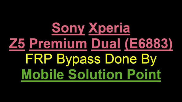 Sony xperia z5 premium e6883 bypass google frp -  updated May 2024